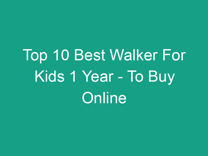 top 10 best walker for kids 1 year to buy online 42737 https://sneakersworld.net/wp-content/uploads/2021/04/Picture1-1.png